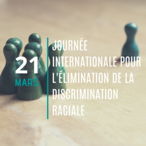 Le 21 mars, c’est la Journée internationale pour l’élimination de la discrimination raciale